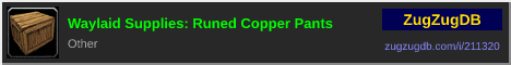 Waylaid Supplies: Runed Copper Pants: forum signature banner