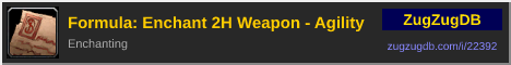 Formula: Enchant 2H Weapon - Agility: forum signature banner