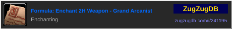 Formula: Enchant 2H Weapon - Grand Arcanist: forum signature banner