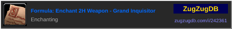 Formula: Enchant 2H Weapon - Grand Inquisitor: forum signature banner